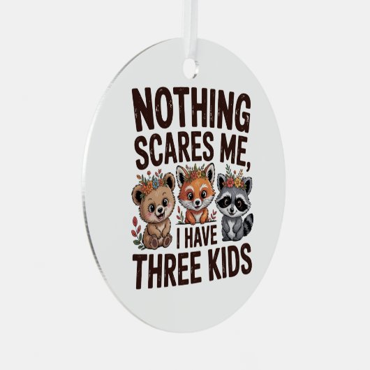 Nothing Scares Me, I Have Three Kids メタルオーナメント (正面右)