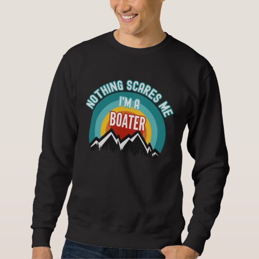 Nothing Scares Me I m A Boater スウェットシャツ (正面)