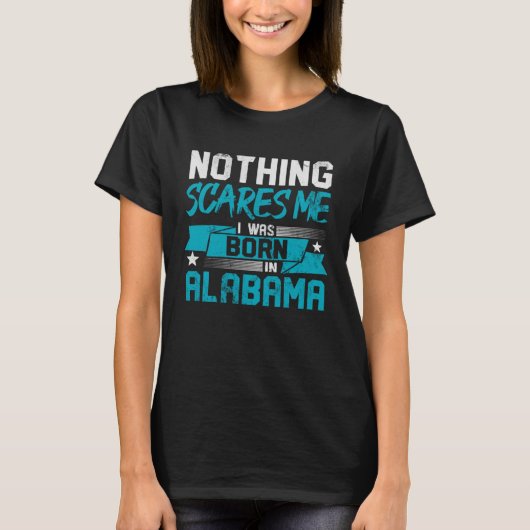Nothing Scares Me I Was Born In Alabama Hometown H Tシャツ (正面)