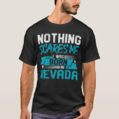 Nothing Scares Me I Was Born In Nevada Hometown Hu Tシャツ (正面)