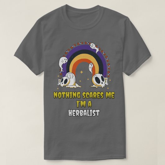 Nothing Scares Me Im a Herbalist  Tシャツ (デザイン正面)