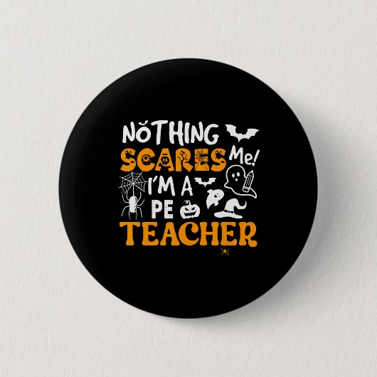 Nothing Scares Me I'm A Pe Teacher Physical Ed Hal 缶バッジ (正面)