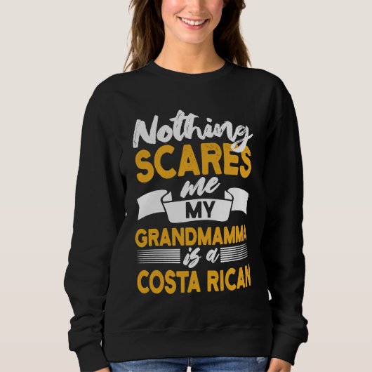 Nothing Scares Me My Grandmamma Is Costa Rican スウェットシャツ (正面)