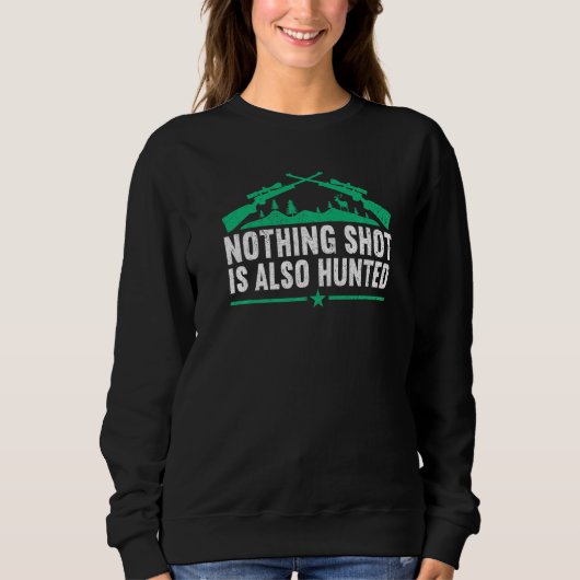 Nothing shot is also hunted  Hunting Lover Funny H スウェットシャツ (正面)
