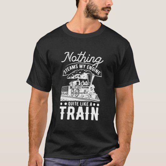 Nothing Steams My Engine Quite Like A Train Tシャツ (正面)