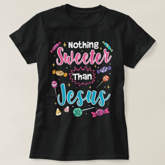 Nothing Sweeter Than Jesus Christian Faith Candy T Tシャツ (デザイン正面)