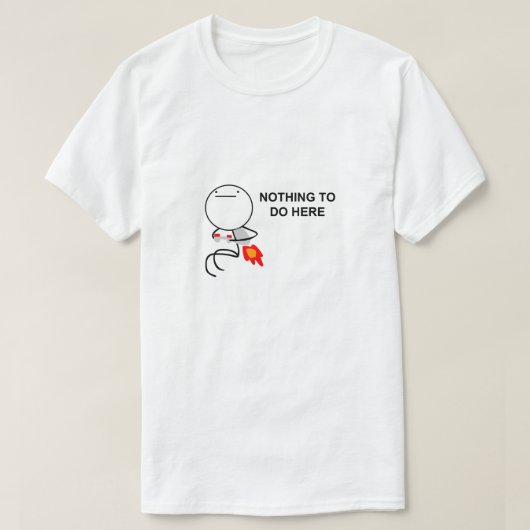 Nothing To Do Hereミーム Tシャツ (デザイン正面)