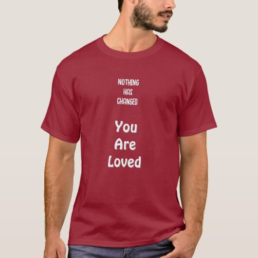Nothing's Changed,You Are Loved Basic Dark T-Shirt Tシャツ (正面)