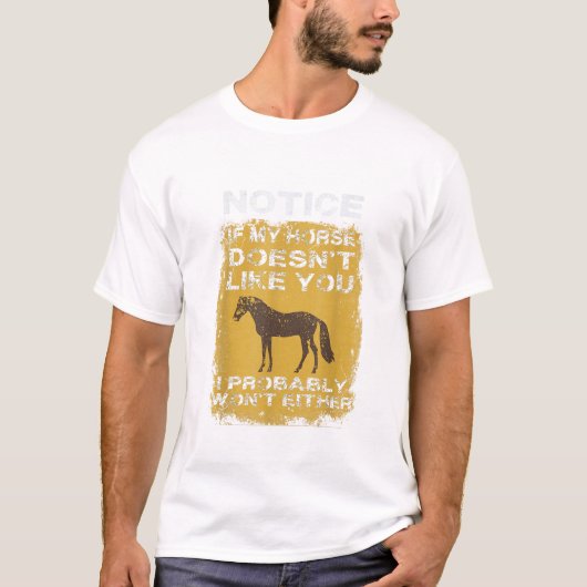 Notice If My Horse Doesn t Like You I Probably Won Tシャツ (正面)