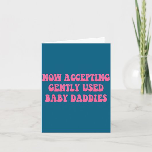 Now Accepting Gently Used Baby Daddies Funny Quote カード (正面)