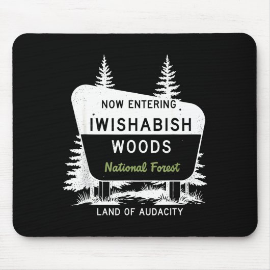 Now Entering Iwishabish Woods National Forest  マウスパッド (正面)