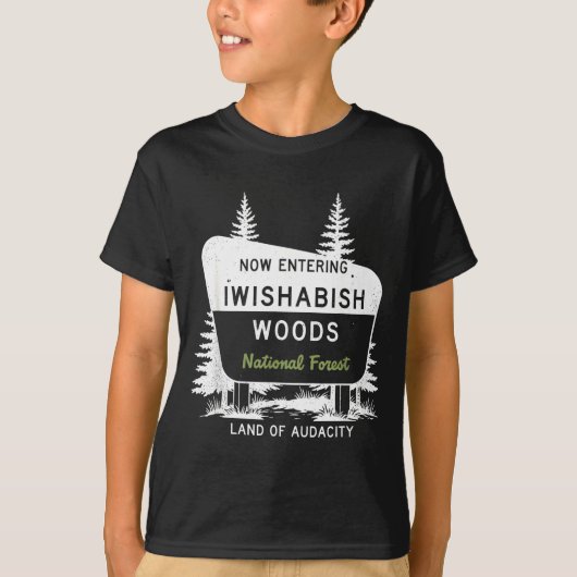 Now Entering Iwishabish Woods National Forest  Tシャツ (正面)