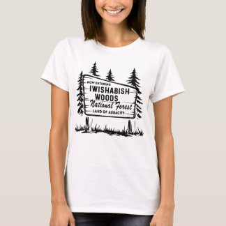 Now Entering Iwishabish Woods National Forest Tシャツ