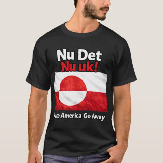 Nu Det Nu uk! Make America Go Away Greenland flag Tシャツ
