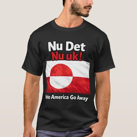 Nu Det Nu uk! Make America Go Away Greenland flag Tシャツ (正面)