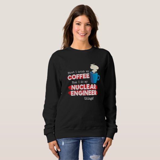 Nuclear Engineer & Coffee  Appreciation Saying スウェットシャツ (正面フル)
