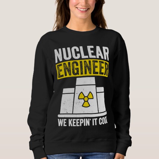 Nuclear Engineer Keepin It Cool スウェットシャツ (正面)