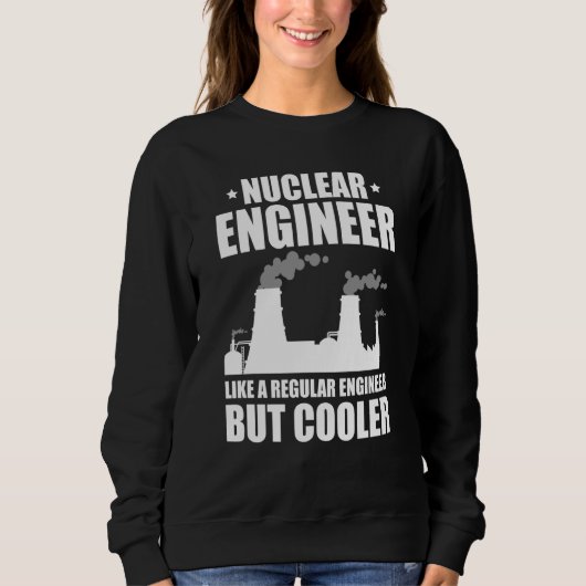 Nuclear Engineer Like A Regluar Engineer スウェットシャツ (正面)