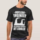 Nuclear Engineer Like A Regluar Engineer Tシャツ (正面)