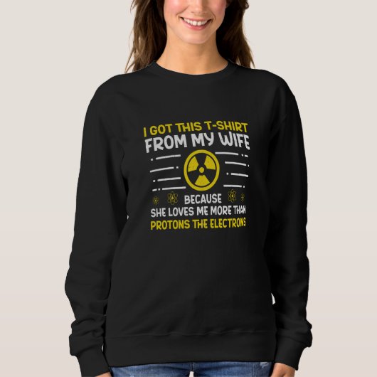 Nuclear Engineer Protons The Electrons Radiation スウェットシャツ (正面)