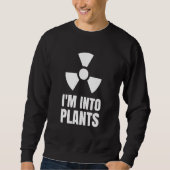Nuclear Engineering Medicine I`m into Plants スウェットシャツ (正面)
