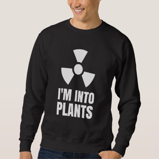 Nuclear Engineering Medicine I`m into Plants スウェットシャツ (正面)