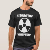 Nuclear Engineering Medicine Uranium Whisperer Tシャツ (正面)