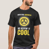 Nuclear Engineering Medicine We keeping it cool Tシャツ (正面)