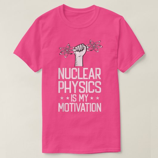 Nuclear Physics Is My Motivation Physicist - Nucle Tシャツ (デザイン正面)