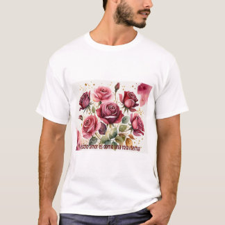 'Nuestro amor es como una rosa eterna Tシャツ