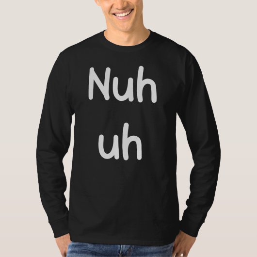 Nuh Uh おもしろい Sassyの声明間抜けおもしろい皮肉H Tシャツ (正面)