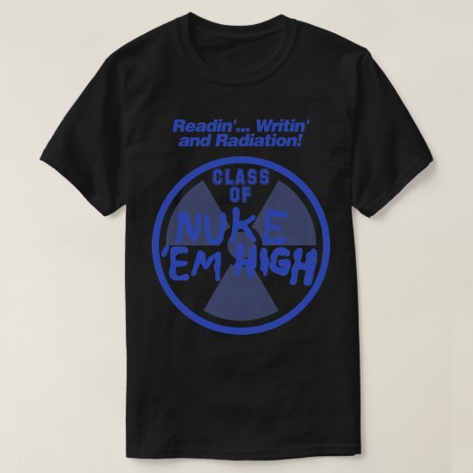 Nuke Em HighおよびRadiationクラス Tシャツ (デザイン正面)