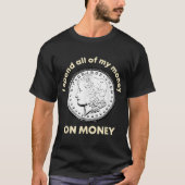 Numismatiを集めるコインに全てのお金を費やす Tシャツ (正面)