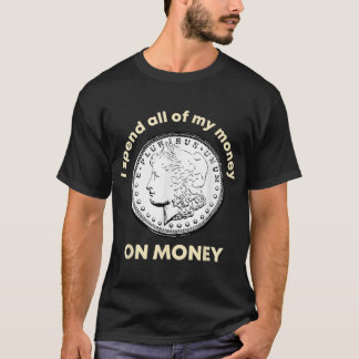 Numismatiを集めるコインに全てのお金を費やす Tシャツ