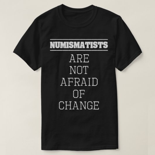 Numismatistsは変更コイン集を恐れていない Tシャツ (デザイン正面)