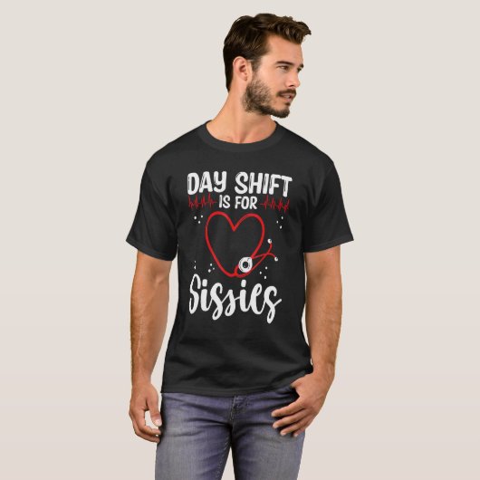 Nurse Appreciation Day Shift for Sissies Night Shi Tシャツ (正面フル)