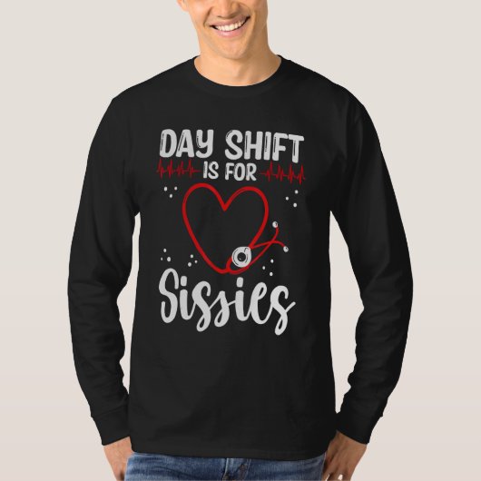 Nurse Appreciation Day Shift for Sissies Night Shi Tシャツ (正面)