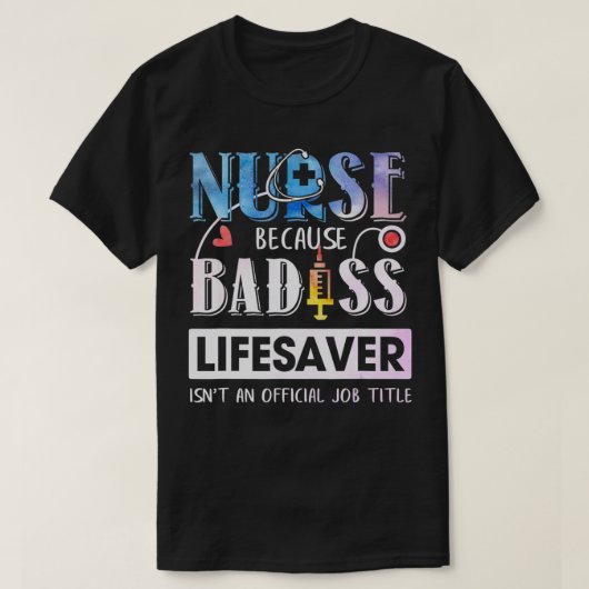 Nurse Because Badass Lifesaver Watercolor Tシャツ (デザイン正面)