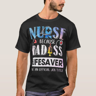 Nurse Because Badass Lifesaver  Watercolor  Tシャツ