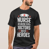 Nurse Because Even Doctors Need Heroes T-Shirt Tシャツ (正面)