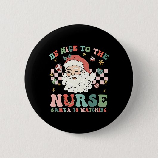 Nurse Christmas Be Nice To The Nurse Santa Is Watc 缶バッジ (正面)