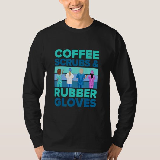Nurse   Coffee Scrubs And Rubber Gloves   Nursing Tシャツ (正面)