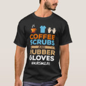 Nurse Coffee Scrubs and Rubber Gloves Tシャツ (正面)