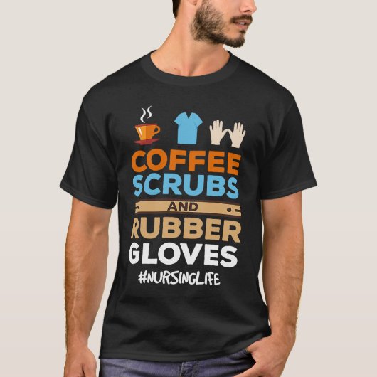 Nurse Coffee Scrubs and Rubber Gloves Tシャツ (正面)