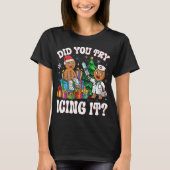 Nurse Did You Try Icing It Christmas Gingerbread Tシャツ (正面)