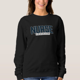 Nurse Educator - Nursing Faculty Apparel スウェットシャツ