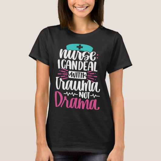 Nurse I Can Deal With Trauma Not Drama   Nursing R Tシャツ (正面)