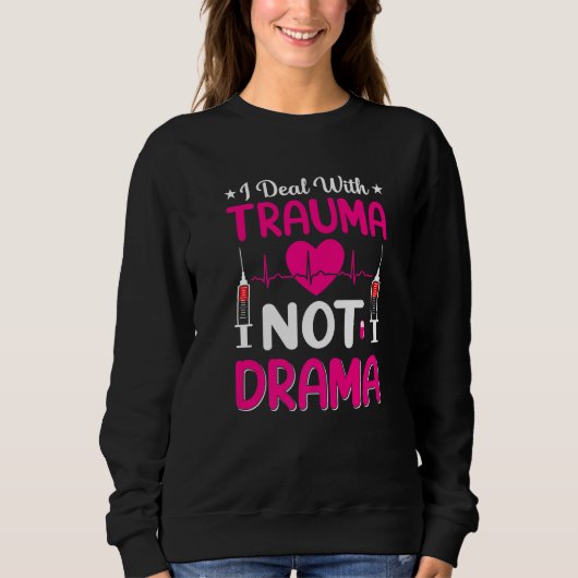 Nurse    I Deal With Trauma Not Drama スウェットシャツ (正面)