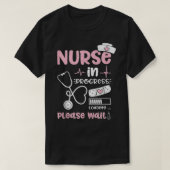 Nurse In Progress Loading Please Wait Nurse Life Tシャツ (デザイン正面)