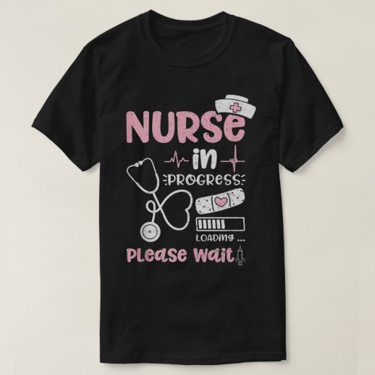 Nurse In Progress Loading Please Wait  Nurse Life  Tシャツ (デザイン正面)